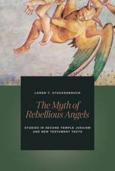 Paperback The Myth of Rebellious Angels: Studies in Second Temple Judaism and New Testament Texts Book