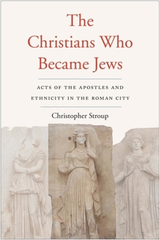 The Christians Who Became Jews: Acts of the Apostles and Ethnicity in the Roman City - Book  of the Synkrisis
