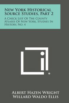 Paperback New York Historical Source Studies, Part 2: A Check List Of The County Atlases Of New York, Studies In History, No. 4 Book