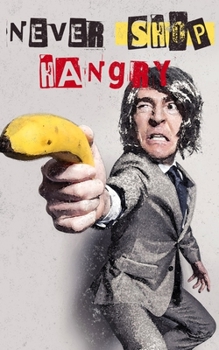 Never Shop Hangry: 52 Weeks of Grocery Shopping Lists and Meal Planning