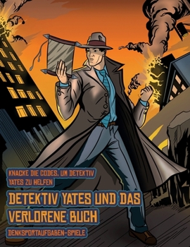Denksportaufgaben-Spiele (Detektiv Yates und das verlorene Buch): Detektiv Yates ist auf der Suche nach einem ganz besonderen Buch. Folge den ... Ort für das Buch fin (German Edition)