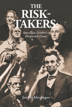 The Risk-Takers : American Leaders in Desperate Times