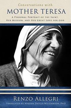 Paperback Conversations with Mother Teresa: A Personal Portrait of the Saint, Her Mission, and Her Great Love for God Book