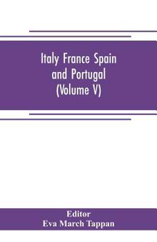 Paperback Italy France Spain and Portugal: The world's story; a history of the world in story, song and art (Volume V) Book