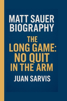 Paperback Matt Sauer: The Long Game: No Quit in the Arm Book
