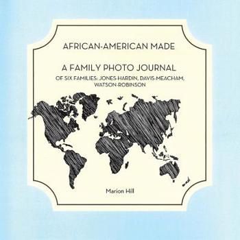 Paperback African-American Made: A Photo Journal of Six Families: Jones-Hardin, Davis-Meacham, Watson-Robinson Book