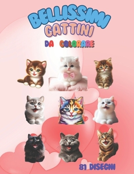 BELLISSIMI GATTINI DA COLORARE: +81 bellissimi gattini da colorare, per bambine/i, un passatempo semplice ma creativo che fa sperimentare ai bambini/e l'uso dei colori (Italian Edition)
