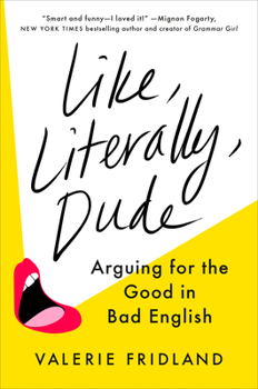 Hardcover Like, Literally, Dude: Arguing for the Good in Bad English Book