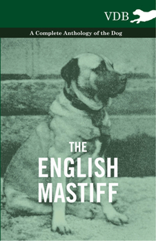 Hardcover The English Mastiff - A Complete Anthology of the Dog Book