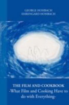 Paperback The Film and Cookbook - What Film and Cooking Have to Do with Everything - Book