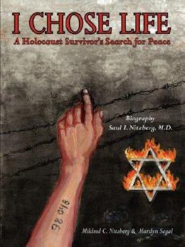 Paperback I Chose Life: Biography of a Holocaust Survivor Saul I. Nitzberg, M.D. a Survivor's Search for Peace Book