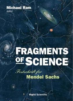 Fragments of Science: Festschrift for Mendel Sachs : Amherst, New York, USA 7 September 1997