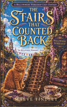 The Stairs That Counted Back: A Cozy Fantasy of Hidden Magic, Forgotten Craft, and Promises That Endure (The Mallowmere Workshop)