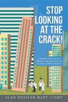 Paperback Stop Looking at the Crack!: A Hypothesis on the Source of Idiopathic Degenerative Pain and the Failure of Modern Medicine Book