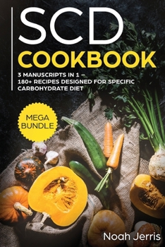 Paperback SCD Cookbook: MEGA BUNDLE - 3 Manuscripts in 1 - 180+ Recipes Designed for Specific Carbohydrate Diet Book