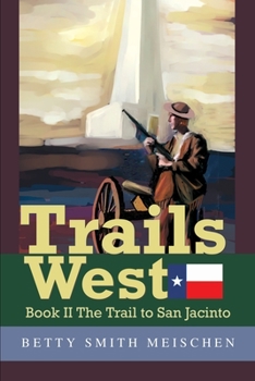 Trails West: Book II the Trail to San Jacinto - Book #2 of the Trails West