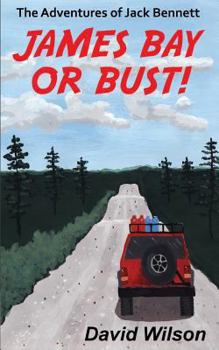 The Adventures of Jack Bennett: James Bay or Bust! - Book #2 of the Jack Bennett