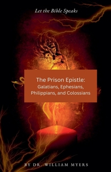 The Prison Epistles: Galatians, Ephesians, Philippians, and Colossians