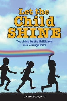 Paperback Let the Child Shine: Teaching to the Brilliance in a Young Child Book