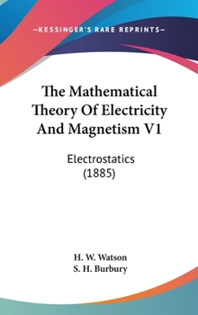 Hardcover The Mathematical Theory Of Electricity And Magnetism V1: Electrostatics (1885) Book