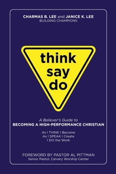 Paperback Think Say Do A Believers Guide to Becoming a High Performance Christian Book