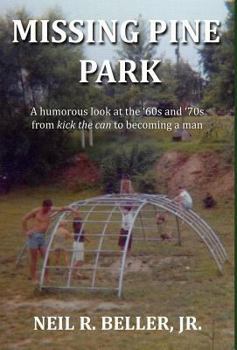 Hardcover Missing Pine Park: A humorous look at growing up in the '60s and '70s from kick the can to becoming a man. Book