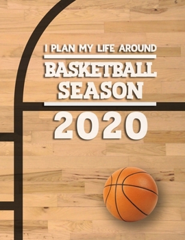 I Plan My Life Around Basketball Season 2020: Weekly & Monthly Sports Planner for Basketball Players