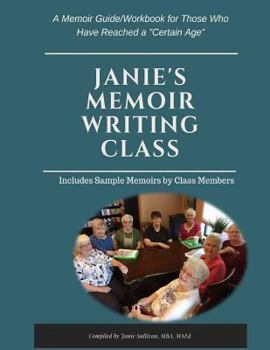 Janie's Memoir Writing Class: A Memoir Guide/Workbook for Those Who Have Reached a Certain Age