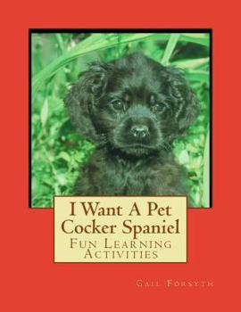 Paperback I Want A Pet Cocker Spaniel: Fun Learning Activities Book
