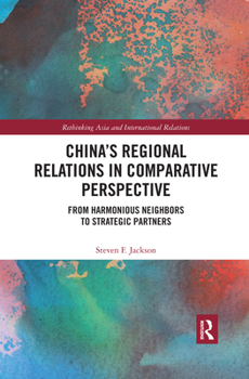 Paperback China's Regional Relations in Comparative Perspective: From Harmonious Neighbors to Strategic Partners Book