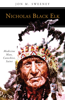 Paperback Nicholas Black Elk: Medicine Man, Catechist, Saint Book