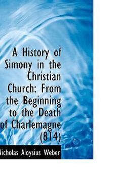 Paperback A History of Simony in the Christian Church from the Beginning to the Death of Charlemagne Book