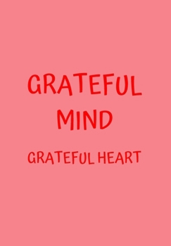 GRATEFUL MIND GRATEFUL HEART: PINK GRATITUDE BOOK FOR WOMEN WHO LIKE TO BE REFLECTIVE AND INTROSPECTIVE