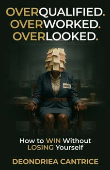 Paperback Overqualified. Overworked. Overlooked.: How to Win Without Losing Yourself Book
