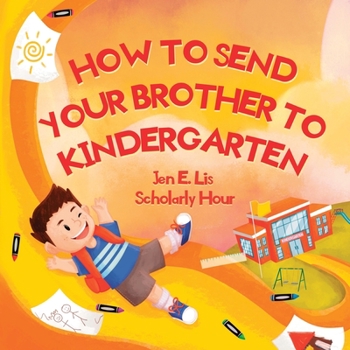 Paperback How to Send Your Brother to Kindergarten Book