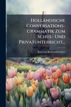 Paperback Holländische Conversations-grammatik Zum Schul- Und Privatunterricht... [Dutch] Book