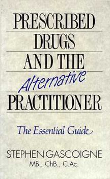 Hardcover Prescribed Drugs and the Alternative Practitioner: The Essential Guide Book
