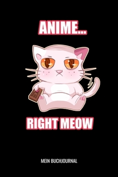 Anime Right Meow Mein Buchjournal: Anime Manga Comic Buchjournal: 6x9 A5 Bulletjournal Lese Bewertung Oder Bücher Tagebuch Für Buch-Liebhaber Kinder, Männer Und Frauen (German Edition)