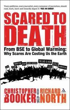 Paperback Scared to Death: From BSE to Global Warming - Why Scares Are Costing Us the Earth Book