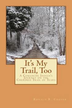 Paperback It's My Trail, Too: A Comanche Indian's Journey on the Cherokee Trail of Tears Book