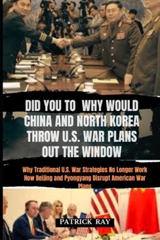 Paperback Did You to Why Would China and North Korea Throw U.S. War Plans Out the Window: Why Traditional U.S. War Strategies No Longer Work How Beijing and Pyo Book