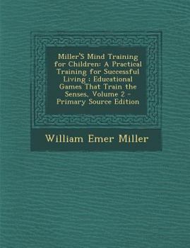 Paperback Miller's Mind Training for Children: A Practical Training for Successful Living; Educational Games That Train the Senses, Volume 2 - Primary Source Ed Book