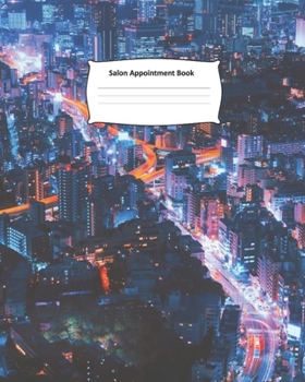 Salon Appointment Book: City Schedule Notebook for Nail Salons, Spas, Hair Stylist, Beauty & Massage Businesses with Times Daily and Hourly. One Week ... Pages, Spaced In 15 Minute Increments.
