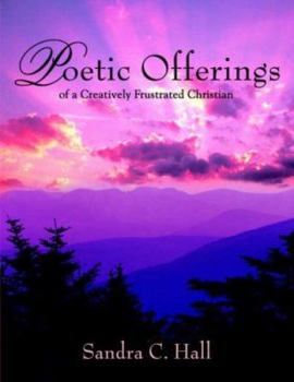 Paperback Poetic Offerings of a Creatively Frustrated Christian Book