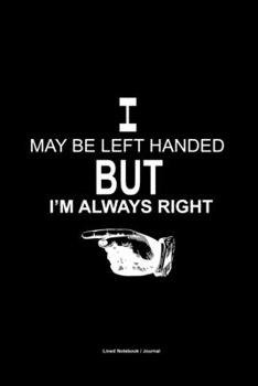 Paperback I may be left handed but i'm always right: Lined notebook - Funny Left handed people gift diary / journal Book