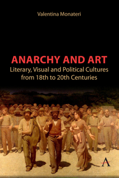 Hardcover Anarchy and Art: Literary, Visual and Political Cultures from 18th to 20th Centuries Book