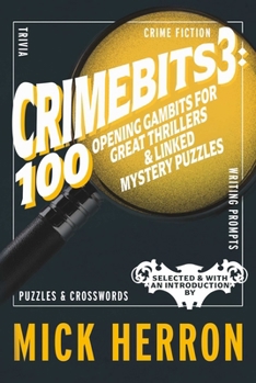 Paperback Crimebits 3: 100 Opening Gambits for Great Thrillers & Linked Mystery Puzzles Book
