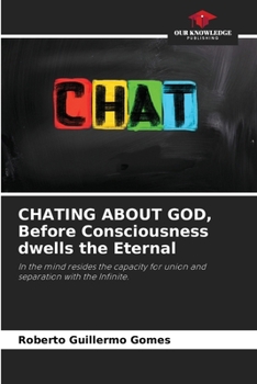 Paperback CHATING ABOUT GOD, Before Consciousness dwells the Eternal Book