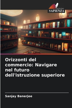 Orizzonti del commercio: Navigare nel futuro dell'istruzione superiore (Italian Edition)