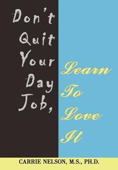 Hardcover Don't Quit Your Day Job, Learn To Love It Book